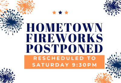 hOMETOWN fIREWORKS POSTPONED